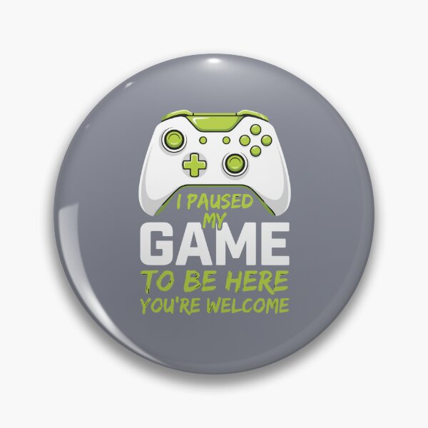 Item preview, I Paused My Game To Be Here You're Welcome Funny Gaming Quote Gamer designed and sold by SofiBlair.