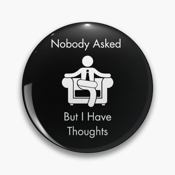 Item preview, Nobody Asked, But I Have Thoughts! (WORK HUMOR) designed and sold by lovewhatyoudo.