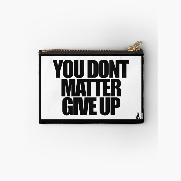 Item preview, YOU DON'T MATTER GIVE UP designed and sold by MobsProject.