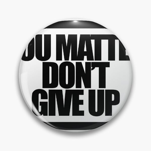 Item preview, YOU MATTER DON'T GIVE UP designed and sold by MobsProject.