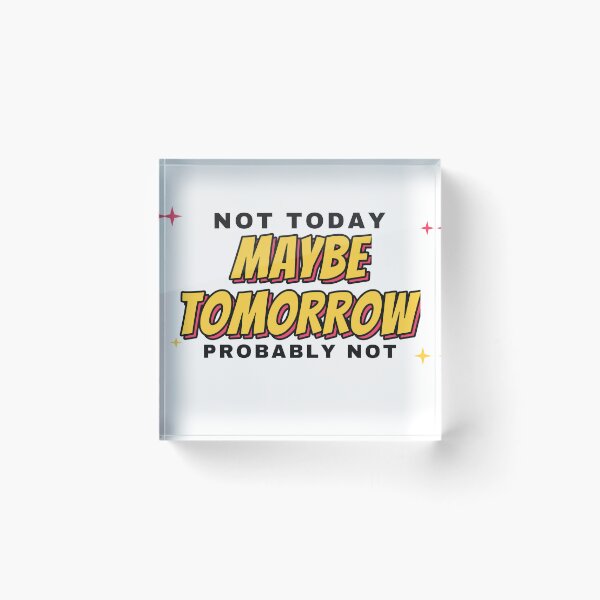 Item preview, Not Today Maybe Tomorrow Probably Not designed and sold by BeCalyx ⭐⭐⭐⭐⭐.