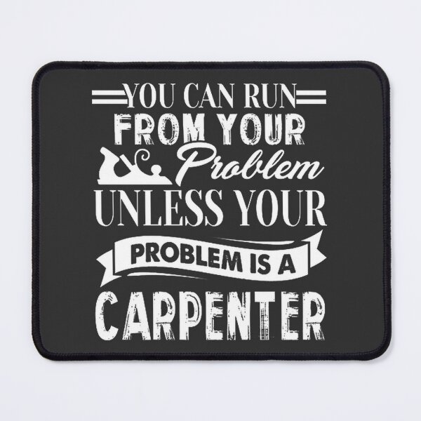 Item preview, You Can Run From Your Problem Unless Your Problem Is A Carpenter Funny Quote Design designed and sold by Aboughassane.