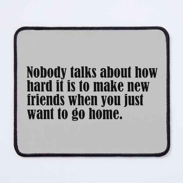 Item preview, Nobody Talks About How Hard It Is to Make New Friends When You Just Want to Go Home | Funny Introvert Quote designed and sold by DT creations.