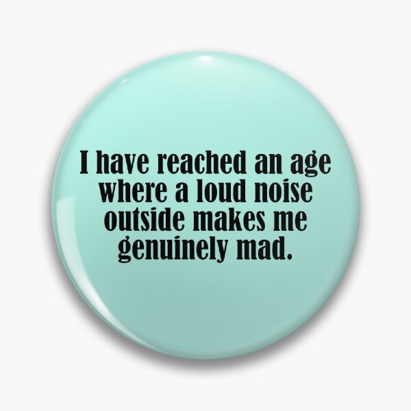 Item preview, I Have Reached an Age Where a Loud Noise Outside Makes Me Genuinely Mad | Funny Getting Older Quote designed and sold by DT creations.