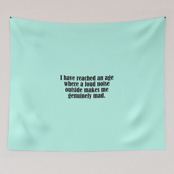 Item preview, I Have Reached an Age Where a Loud Noise Outside Makes Me Genuinely Mad | Funny Getting Older Quote designed and sold by DT creations.