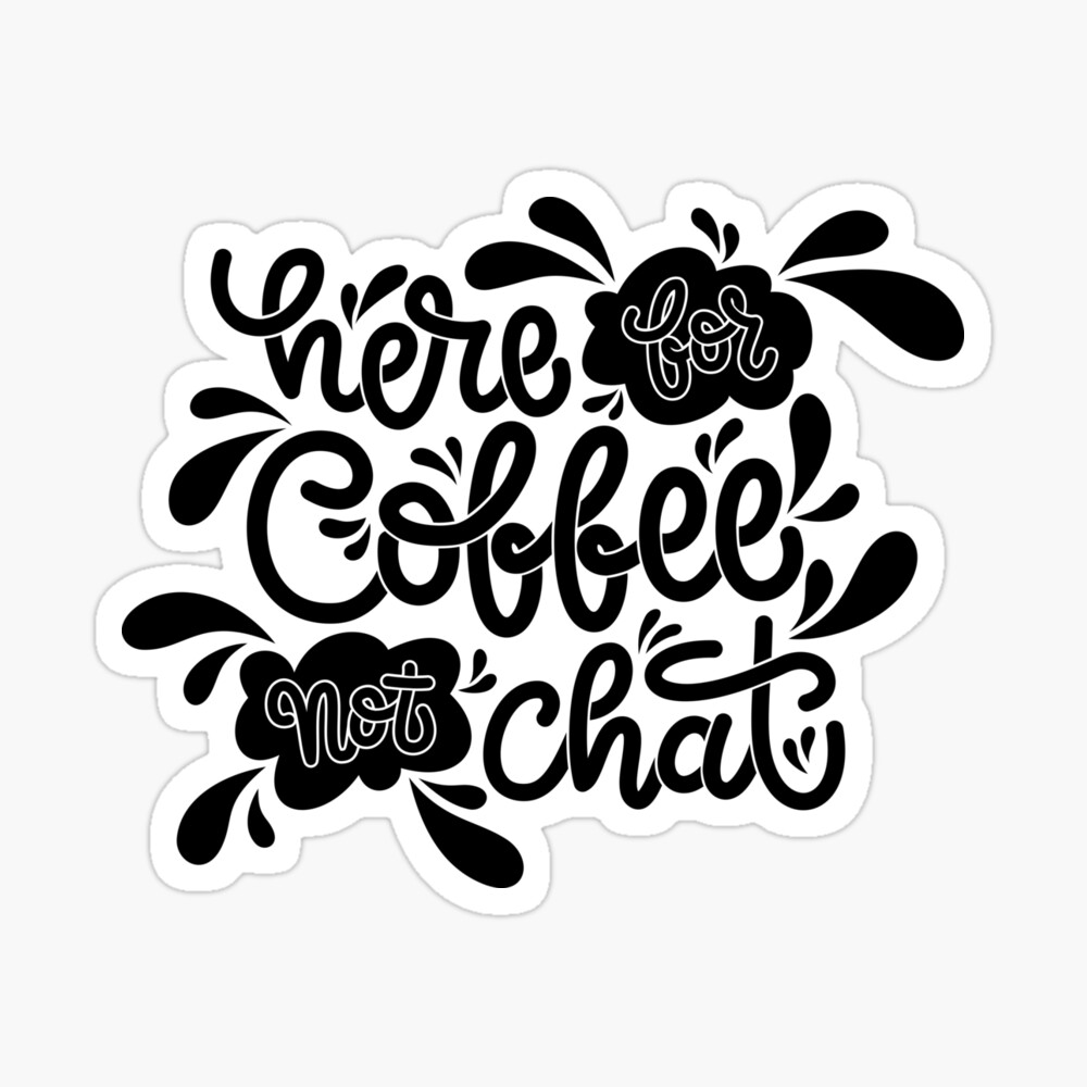 Here For Coffee Not Chat Sticker