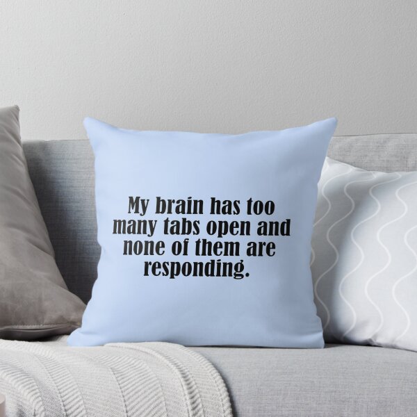 Item preview, My Brain Has Too Many Tabs Open and None of Them Are Responding | Funny Overthinking Quote designed and sold by DT creations.