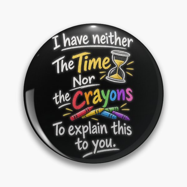 Item preview, Neither Time Nor Crayons To Explain designed and sold by No Kings Bling.