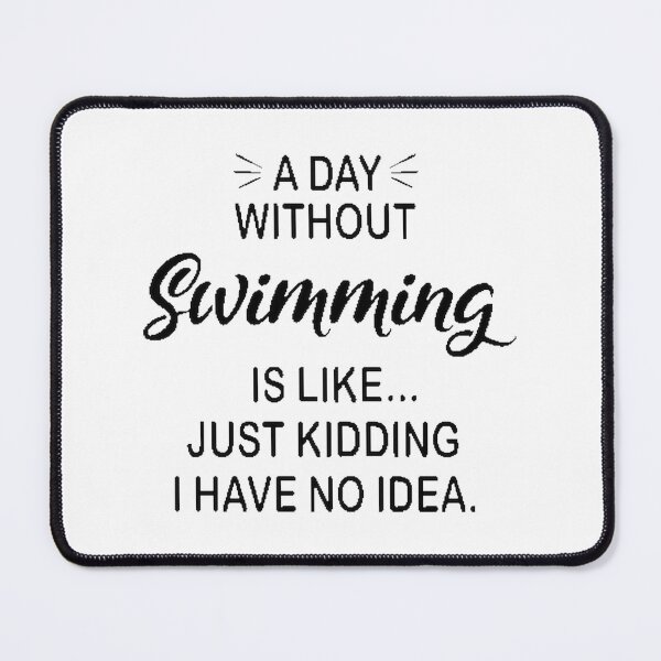 Item preview, Funny Swimming Lover Quote - A Day Without Swimming Is Like Just Kidding designed and sold by Angelizen.