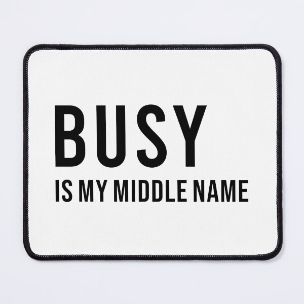 Item preview, BUSY IS MY MIDDLE NAME, Unique designed and sold by villacreativa.