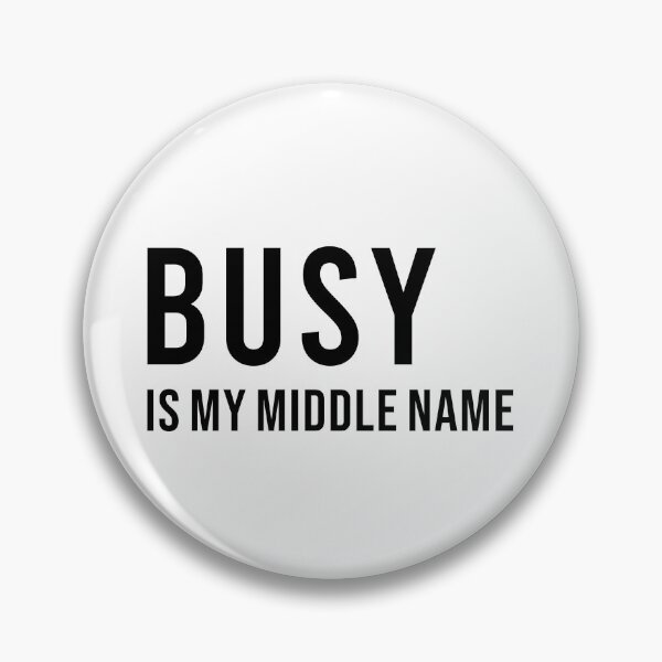 Item preview, BUSY IS MY MIDDLE NAME, Unique designed and sold by villacreativa.