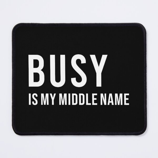 Item preview, BUSY IS MY MIDDLE NAME, Unique designed and sold by villacreativa.