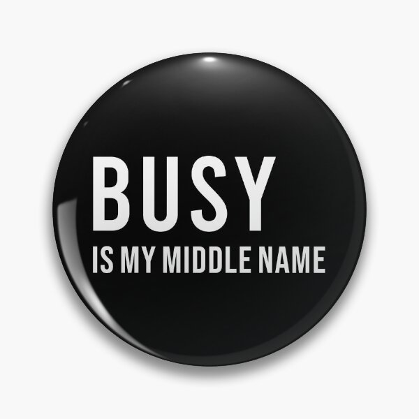 Item preview, BUSY IS MY MIDDLE NAME, Unique designed and sold by villacreativa.