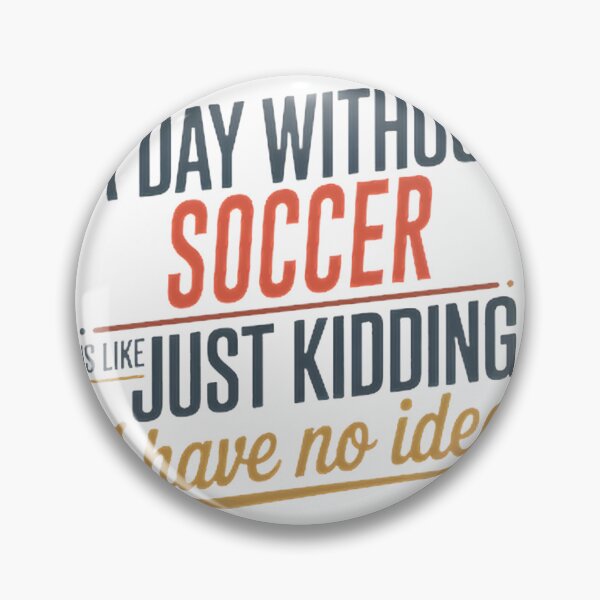 Item preview, A Day Without Soccer Is Like Just Kidding - Funny and Cool Soccer Lover Design designed and sold by SRHDesignz.