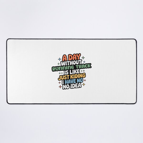 Item preview, Funny Running Track Lover Quote - A Day Without Running Track Is Like Just Kidding designed and sold by Theerthrajk.