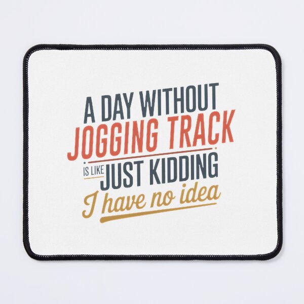 Item preview, Funny Jogging Track Lover Design - A Day Without Jogging Track Is Like Just Kidding designed and sold by Theerthrajk.