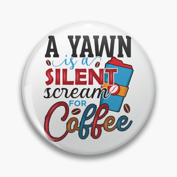 Item preview, A Yawn Is a Silent Scream for Coffee designed and sold by CleanDecor.