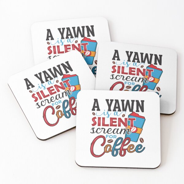 Item preview, A Yawn Is a Silent Scream for Coffee designed and sold by CleanDecor.