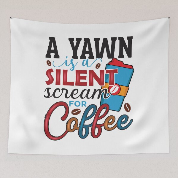 Item preview, A Yawn Is a Silent Scream for Coffee designed and sold by CleanDecor.