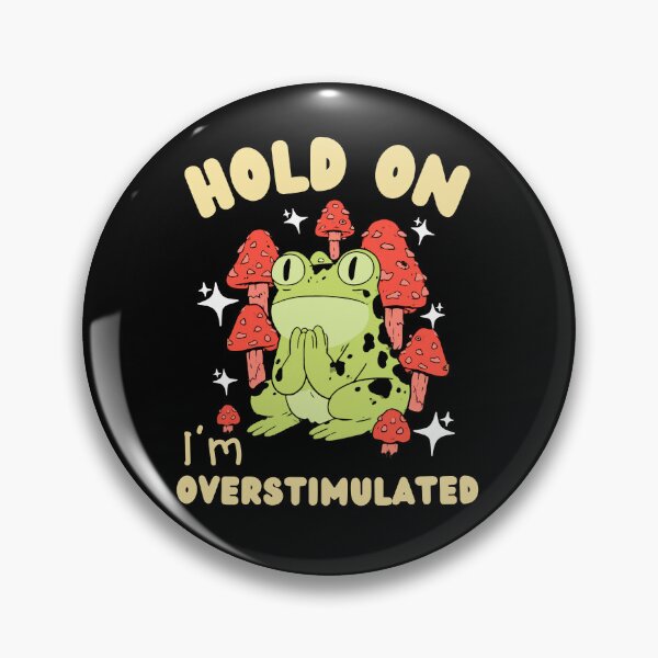 Item preview, Hold On I'm Overstimulated Funny Frog Mushrooms Cottagecore Art    designed and sold by kuwagatamushi.