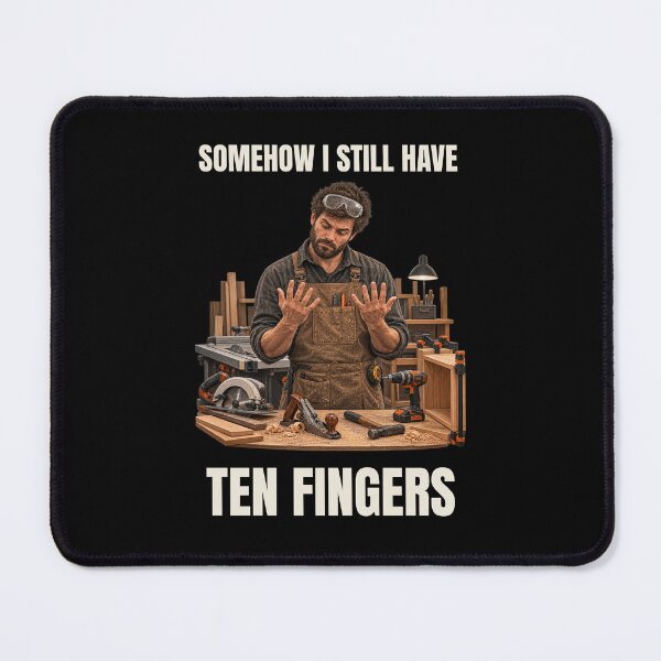 Item preview, Somehow I Still Have Ten Fingers – Funny Woodworking Humor designed and sold by GeekAnglerStore.