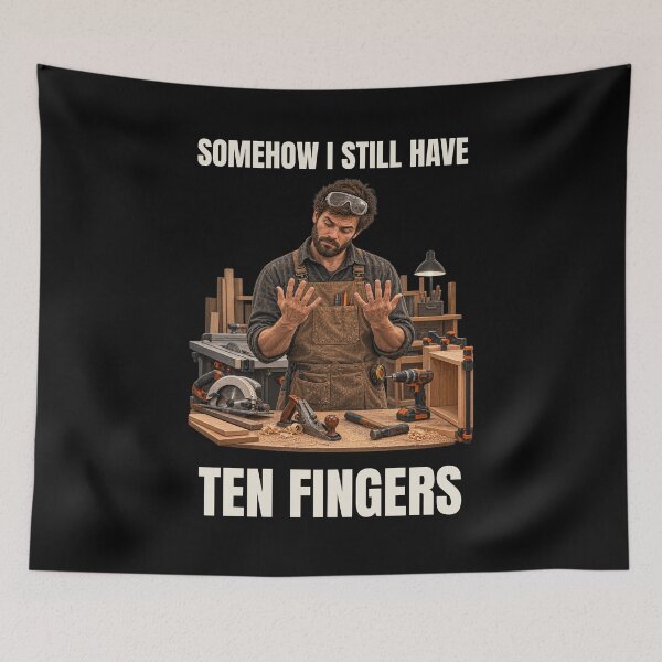Item preview, Somehow I Still Have Ten Fingers – Funny Woodworking Humor designed and sold by GeekAnglerStore.