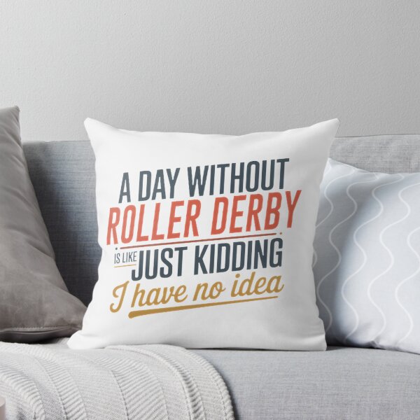 Item preview, Funny Roller Derby Lover Quote Saying A Day Without Roller Derby Is Like Just Kidding designed and sold by youssefelshair.