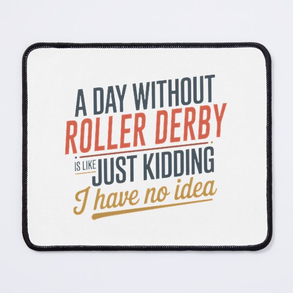 Item preview, Funny Roller Derby Lover Quote Saying A Day Without Roller Derby Is Like Just Kidding designed and sold by youssefelshair.