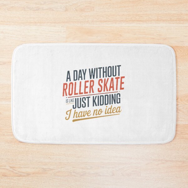Item preview, A Day Without Roller Skating Is Like Just Kidding Funny Roller Skate Lover Design designed and sold by youssefelshair.