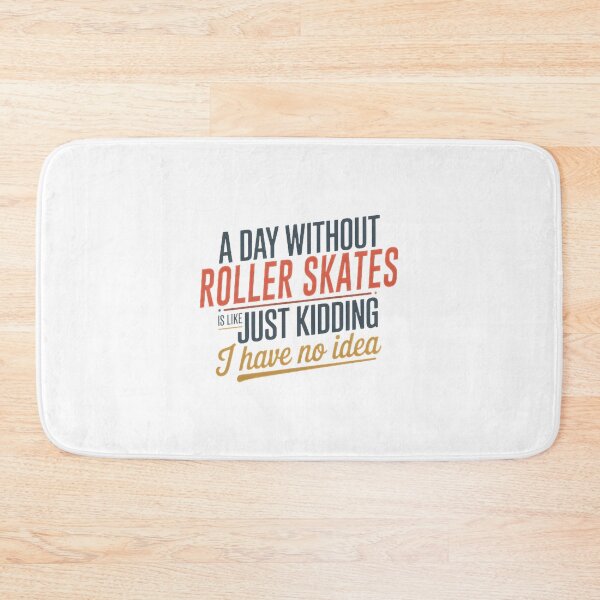 Item preview, Funny Roller Skates Lover Quote Design - A Day Without Roller Skates Is Like Just Kidding designed and sold by KenValor.