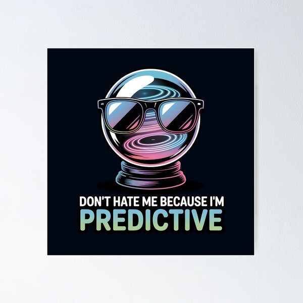 Item preview, Don’t Hate Me Because I’m Predictive – Funny AI Prediction Humor designed and sold by Jollys-ArtShop.