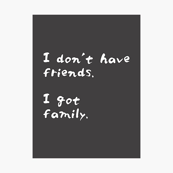 Item preview, Furious Quote Design - I Don't Have Friends I Got Family Inspirational Typography designed and sold by HentaiArsenal.