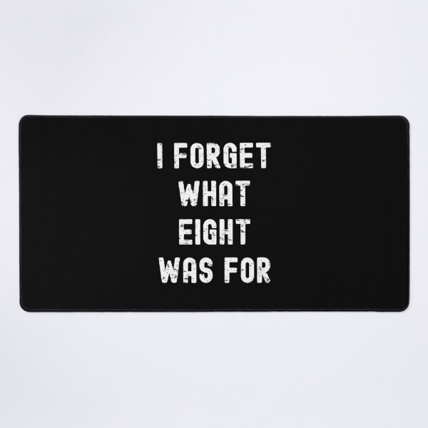 Item preview, Funny Nerdy I Forget What Eight Was For Distressed White Text designed and sold by MathWare MathClips.