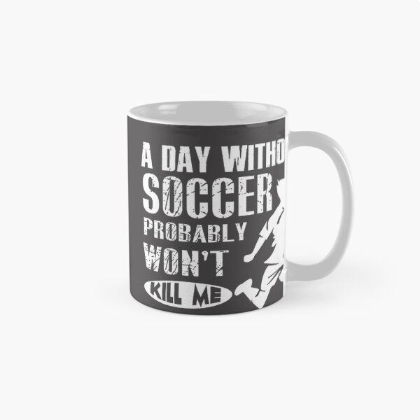 Item preview, A Day Without Soccer Probably Won't Kill Me Funny Soccer Quote Design designed and sold by trishastudio.