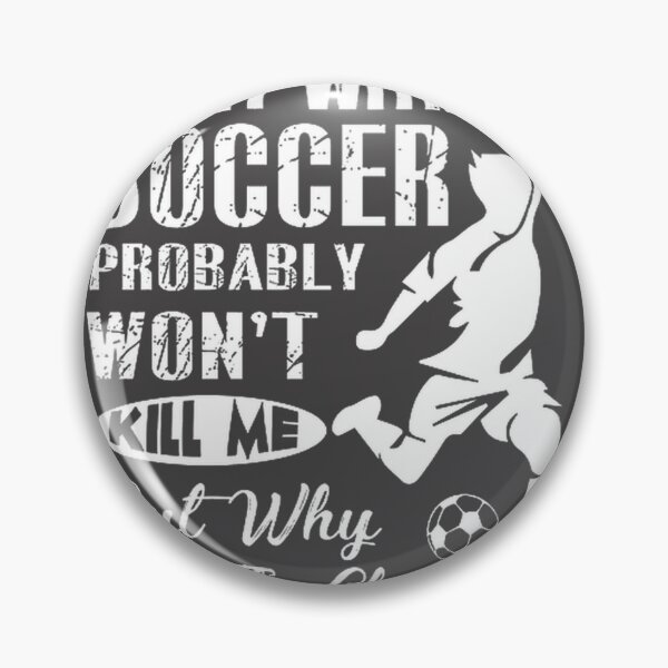 Item preview, A Day Without Soccer Probably Won't Kill Me Funny Soccer Quote Design designed and sold by trishastudio.