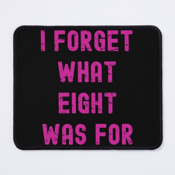 Item preview, Funny Nerdy I Forget What Eight Was For Distressed Pink Text designed and sold by MathWare MathClips.