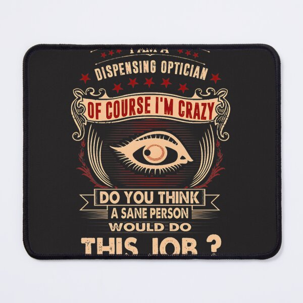 Item preview, I Am a Dispensing Optician - Funny Crazy Insane Optical Humor Design designed and sold by p4rkourist.