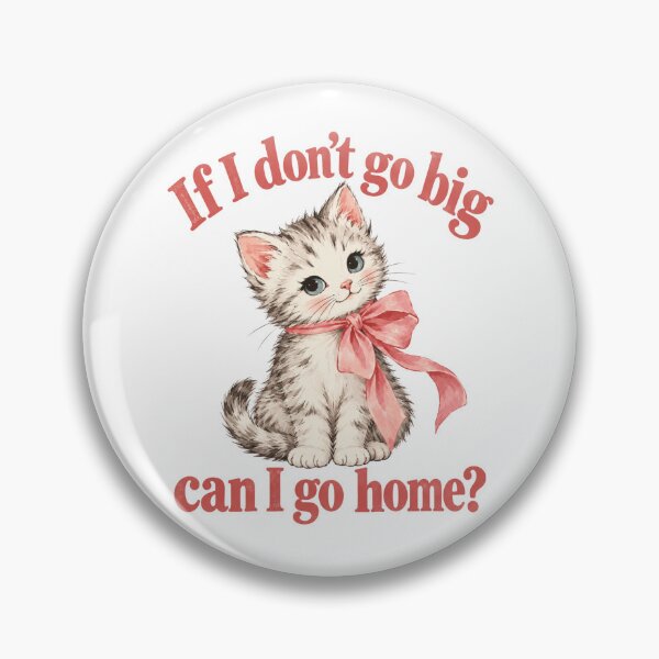 Item preview, If I don’t go big can I go home?  designed and sold by CampAndCoast.