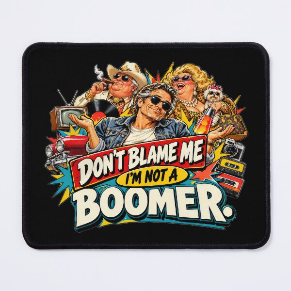 Item preview, Don't Blame Me I'm Not a Baby Boomer designed and sold by Ray's Photos & Art.