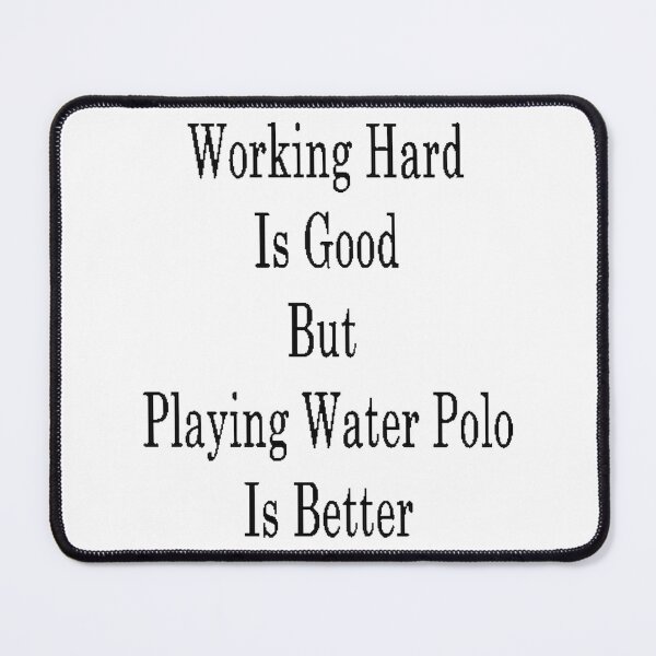 Item preview, Working Hard Is Good But Playing Water Polo Is Better Motivational Sports Quote Design designed and sold by adisucipto123.
