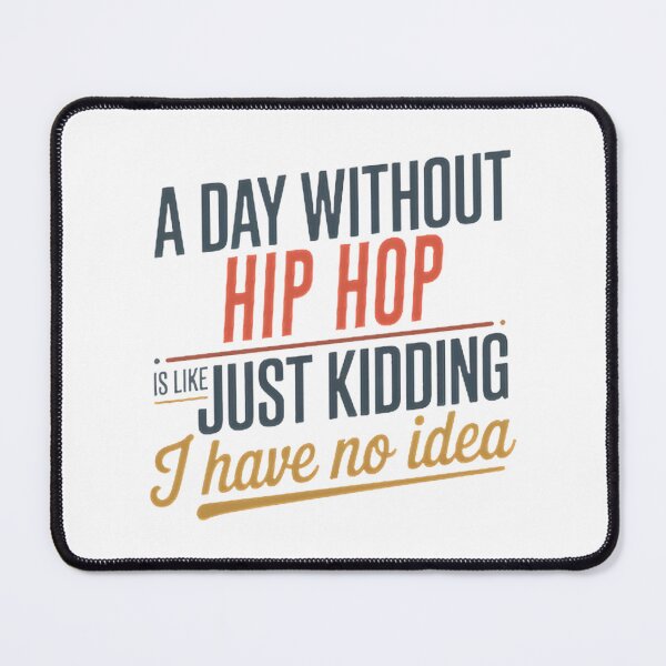 Item preview, A Day Without Hip Hop Is Like Just Kidding Funny Cool Hip Hop Lover Design designed and sold by M Faizan.