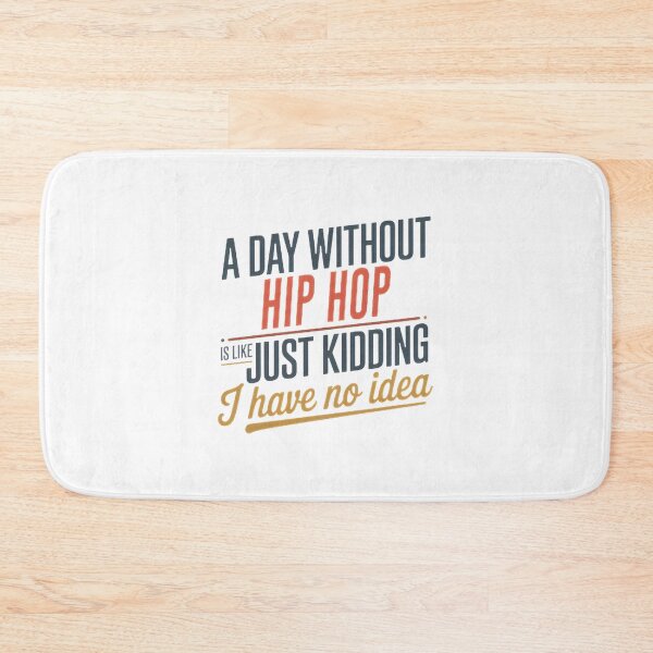Item preview, A Day Without Hip Hop Is Like Just Kidding Funny Cool Hip Hop Lover Design designed and sold by M Faizan.