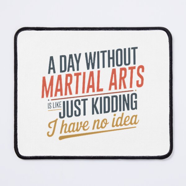Item preview, Funny Martial Arts Lover Quote - A Day Without Martial Arts Is Like Just Kidding designed and sold by ROBOTICK.