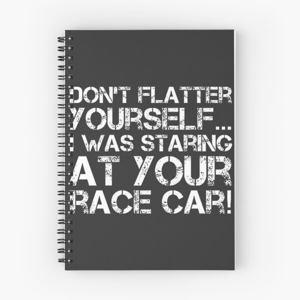 Item preview, Don’t Flatter Yourself I Was Staring At Your Race Car Racing Design designed and sold by azizjon1.