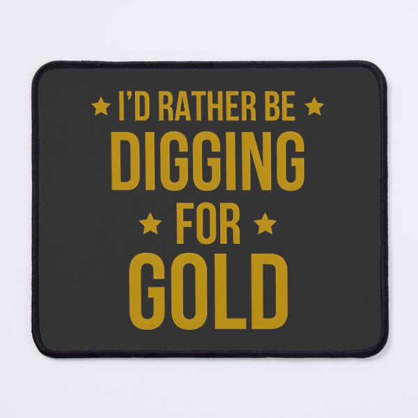 Item preview, I'd Rather Be Digging for Gold - Perfect Gift for Gold Miners and Prospectors designed and sold by cvbbb.