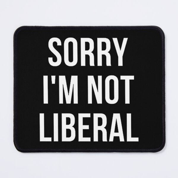Item preview, Sorry I'm Not Liberal Funny Political Statement Graphic Design designed and sold by Lyan-co.