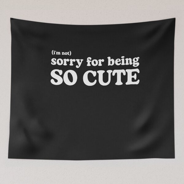 Item preview, I'm Not Sorry For Being So Cute  designed and sold by SharpThreadZ.