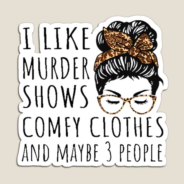Item preview, I Like Murder Shows Comfy Clothes And Maybe People Funny Quote Design designed and sold by Kingkee.