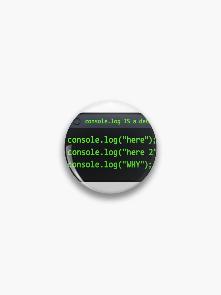 Thumbnail 1 of 3, Pin, Console Log Is a Debugger Funny JavaScript Developer Gift designed and sold by ys96.