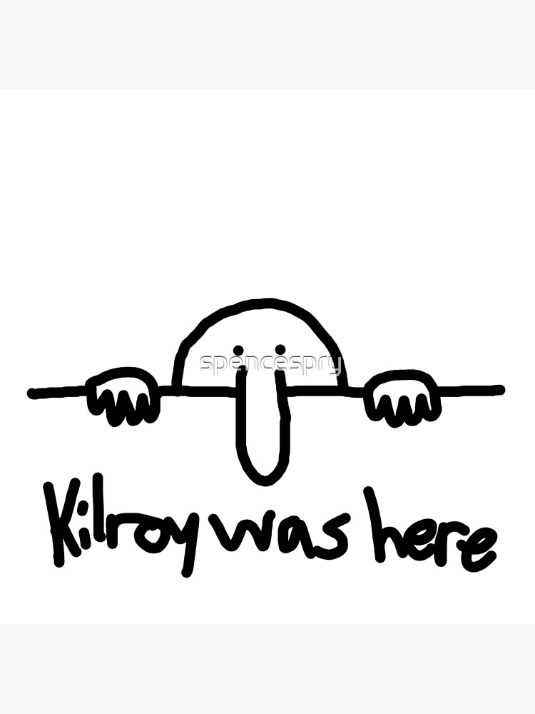 "Kilroy was here drawing and text" Poster by spencespry Redbubble